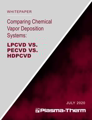 Comparing Chemical Vapor Deposition Systems: LPCVD vs. PECVD vs. HDPCVD